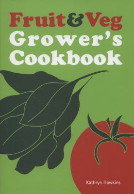 Fruit and Veg Grower's Cookbook   2009 9781847734082 Front Cover