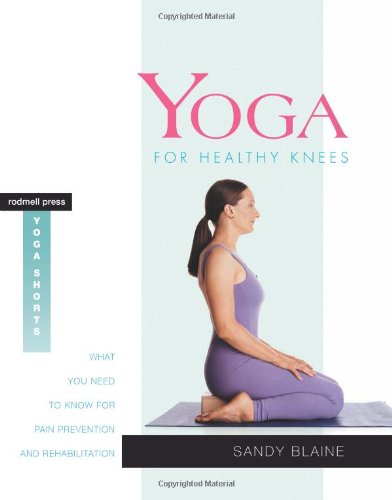Yoga for Healthy Knees What You Need to Know for Pain Prevention and Rehabilitation  2005 9781930485082 Front Cover