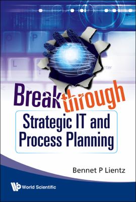 Breakthrough Strategic It and Process Planning   2010 9789814280082 Front Cover