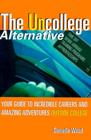 Uncollege Alternative Your Guide to Incredible Careers and Amazing Adventures Outside College  2000 9780060393083 Front Cover