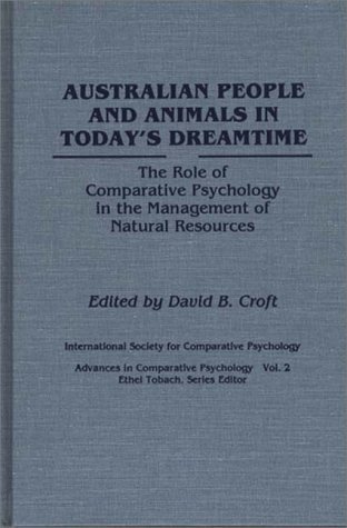 Australian People and Animals in Today's Dreamtime The Role of Comparative Psychology in the Management of Natural Resources  1991 9780275939083 Front Cover