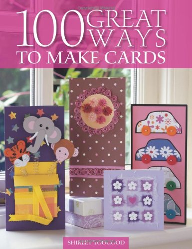 100 Great Ways to Make Cards   2006 9780715323083 Front Cover