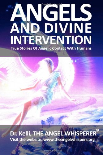 Angels and Divine Intervention True Stories of Angelic Contact with Humans Large Type  9781463559083 Front Cover