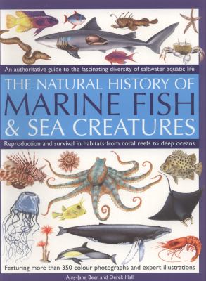 Natural History of Marine Fish and Sea Creatures An Authoritative Guide to the Fascinating Diversity of Saltwater Aquatic Life  2009 9781844767083 Front Cover