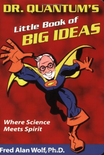 Dr. Quantum's Little Book of Big Ideas Where Science Meets Spirit  2005 9781930491083 Front Cover