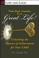 From Bad Grades to a Great Life! Unlocking the Mystery of Achievement for Your Child  2011 9781935326083 Front Cover