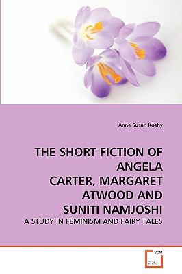 Short Fiction of Angela Carter, Margaret Atwood and Suniti Namjoshi N/A 9783639260083 Front Cover