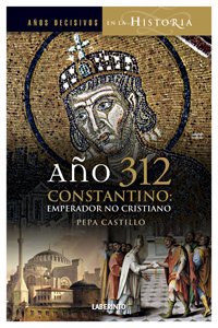 Ano 312 / Year 312: Constantino emperador no cristiano / Unchristian Emperor Constantine  2010 9788484834083 Front Cover