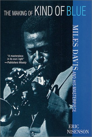 Making of Kind of Blue Miles Davis and His Masterpiece 2nd 2001 (Revised) 9780312284084 Front Cover