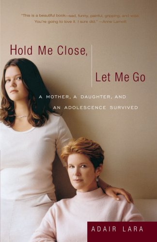 Hold Me Close, Let Me Go A Mother, a Daughter and an Adolescence Survived Reprint  9780767905084 Front Cover