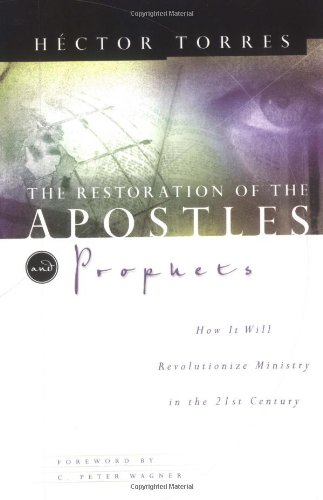 Restoration of the Apostles and Prophets And How It Will Revolutionize Ministry in the 21st Century  2001 9780785246084 Front Cover