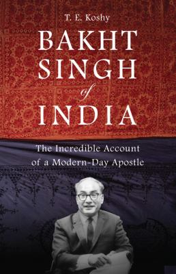Bakht Singh of India The Incredible Account of a Modern-Day Apostle  2007 9780830856084 Front Cover