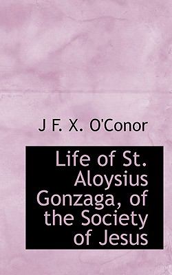 Life of St Aloysius Gonzaga, of the Society of Jesus N/A 9781115299084 Front Cover