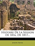 Histoire de la Session de 1816, De 1817  N/A 9781279892084 Front Cover