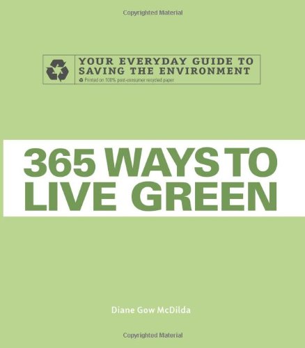365 Ways to Live Green Your Everyday Guide to Saving the Environment  2008 9781598698084 Front Cover