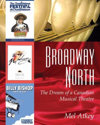 Broadway North The Dream of a Canadian Musical Theatre  2006 9781897045084 Front Cover