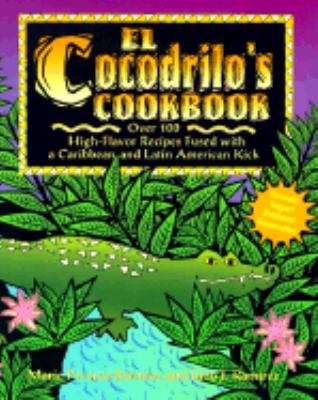 Crocodile's Cookbook A Celebration of the Food from the American Tropics  1996 9780028610085 Front Cover