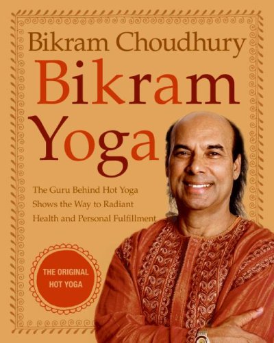 Bikram Yoga The Guru Behind Hot Yoga Shows the Way to Radiant Health and Personal Fulfillment  2007 9780060568085 Front Cover