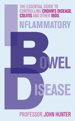 Inflammatory Bowel Disease The Essential Guide to Controlling Crohn's Disease, Colitis and Other IBDs  2010 9780091935085 Front Cover