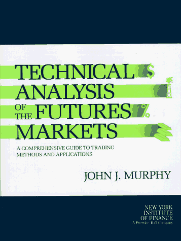 Technical Analysis of the Future's Markets A Comprehensive Guide to Trading Methods and Applications  1986 9780138980085 Front Cover