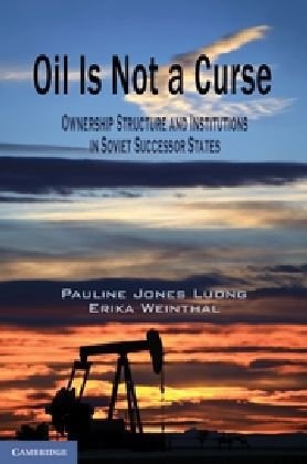 Oil Is Not a Curse Ownership Structure and Institutions in Soviet Successor States  2010 9780521148085 Front Cover
