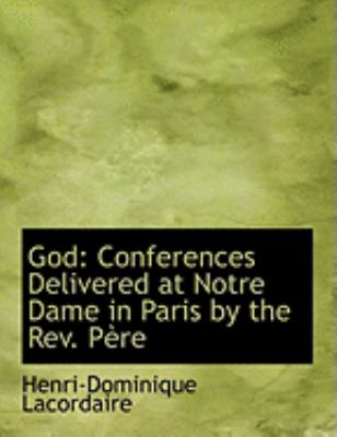God : Conferences Delivered at Notre Dame in Paris by the Rev. PAure  2008 (Large Type) 9780554678085 Front Cover