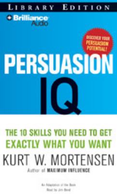 Persuasion I.Q.: The 10 Skills You Need to Get Exactly What You Want: Library Edition  2008 9781423364085 Front Cover