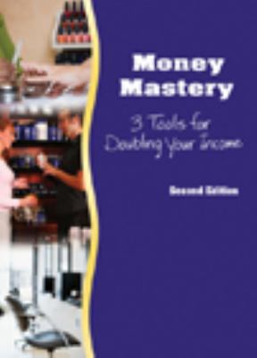Money Mastery 3 Tools for Doubling Your Income 2nd 2009 9781435413085 Front Cover