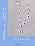 Tracks in White Snow Where Do They Go? N/A 9781482774085 Front Cover