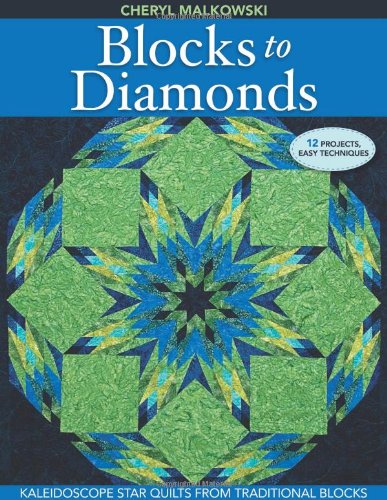Blocks to Diamonds Kaleidoscope Star Quilts from Traditional Blocks  2010 9781571209085 Front Cover