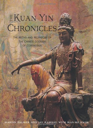 Kuan Yin Chronicles The Myths and Prophecies of the Chinese Goddess of Compassion  2009 9781571746085 Front Cover