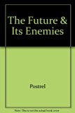 Future and Its Enemies The Growing Conflict over Creativity, Enterprise, and Progress  1998 9780028741086 Front Cover