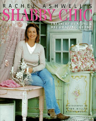 Rachel Ashwell's Shabby Chic Treasure Hunting and Decorating Guide   1999 9780060392086 Front Cover