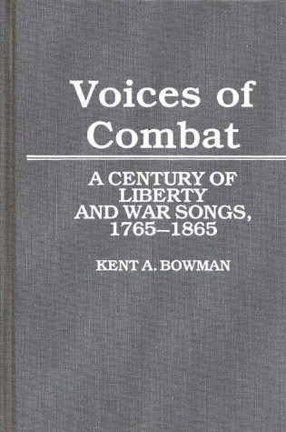 Voices of Combat A Century of Liberty and War Songs, 1765-1865  1987 9780313254086 Front Cover