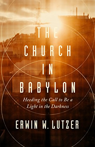 Church in Babylon Heeding the Call to Be a Light in Darkness  2018 9780802413086 Front Cover