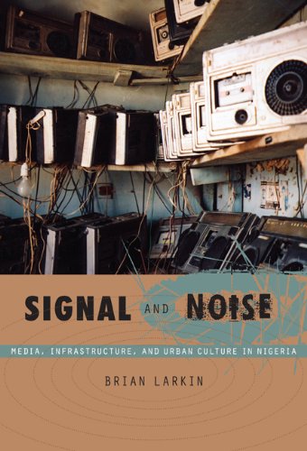 Signal and Noise Media, Infrastructure, and Urban Culture in Nigeria  2008 9780822341086 Front Cover