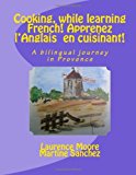 Cooking, While Learning French! Apprenez l'Anglais en Cuisinant! A Bilingual Journey in Provence Large Type  9781466263086 Front Cover