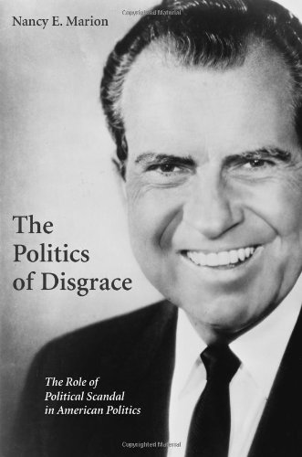 Politics of Disgrace The Role of Political Scandal in American Politics  2009 9781594605086 Front Cover