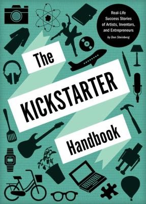 Kickstarter Handbook Real-Life Success Stories of Artists, Inventors, and Entrepreneurs  2012 9781594746086 Front Cover