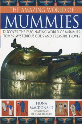 Mummies Discover the Fascinating World of Mummies, Tombs, Mysterious Gods and Treasure Troves  2008 9781844766086 Front Cover