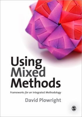 Using Mixed Methods Frameworks for an Integrated Methodology  2011 9781848601086 Front Cover