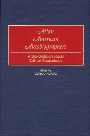 Asian American Autobiographers A Bio-Bibliographical Critical Sourcebook  2001 9780313314087 Front Cover