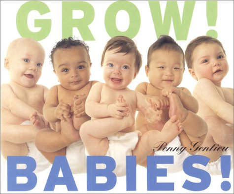 Grow! Babies!  2002 9780375822087 Front Cover