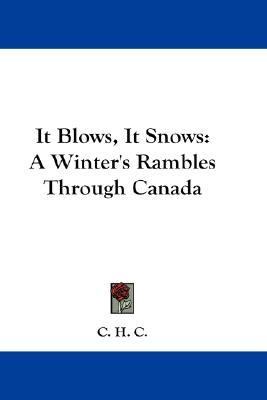 It Blows, It Snows A Winter's Rambles Through Canada N/A 9780548213087 Front Cover