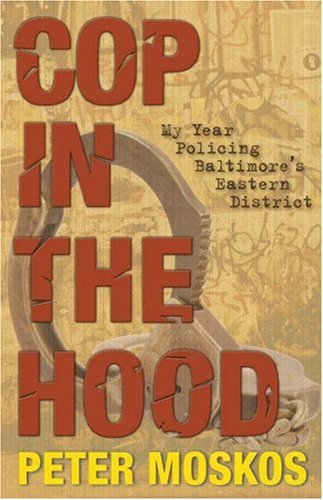 Cop in the Hood My Year Policing Baltimore's Eastern District  2008 9780691140087 Front Cover