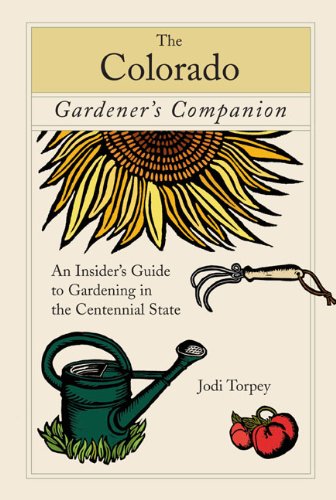 Colorado Gardener's Companion An Insider's Guide to Gardening in the Centennial State  2007 9780762743087 Front Cover
