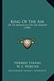 King of the Air Or to Morocco on an Airship (1908) N/A 9781166650087 Front Cover