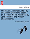 Rivals a Comedy, etc [by Sir William Davenant Based on the Two Noble Kinsmen by John Fletcher and William Shakespeare ]  N/A 9781241139087 Front Cover