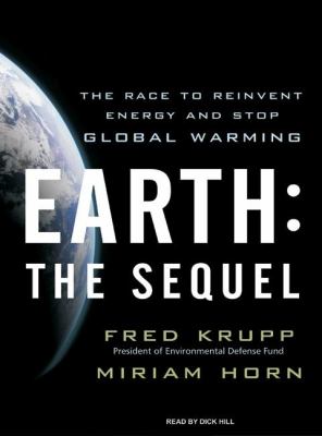 Earth: the Sequel: The Race to Reinvent Energy and Stop Global Warming  2008 9781400107087 Front Cover