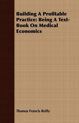 Building a Profitable Practice: Being a Text-book on Medical Economics  2008 9781409795087 Front Cover